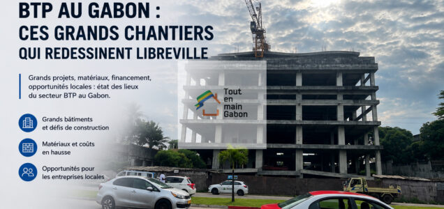 BTP au Gabon : ces grands chantiers qui redessinent Libreville