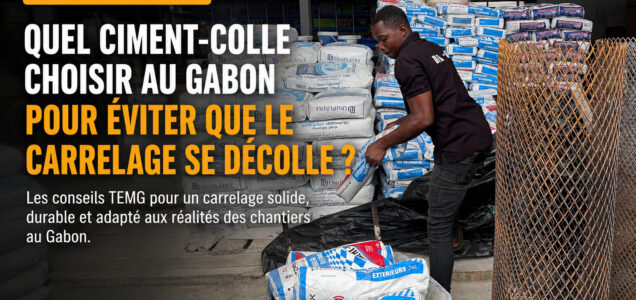 TEMG quel ciment colle choisir au gabon pour eviter que le carrelage se decolle
